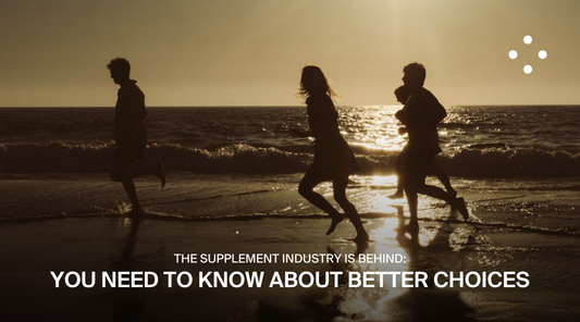 The Supplement Industry is Behind: You Need to Know About Better Choices