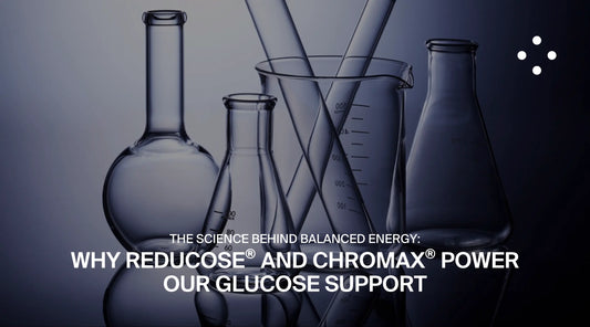 The Science Behind Balanced Energy: Why Reducose® and Chromax® Power Our Glucose Support
