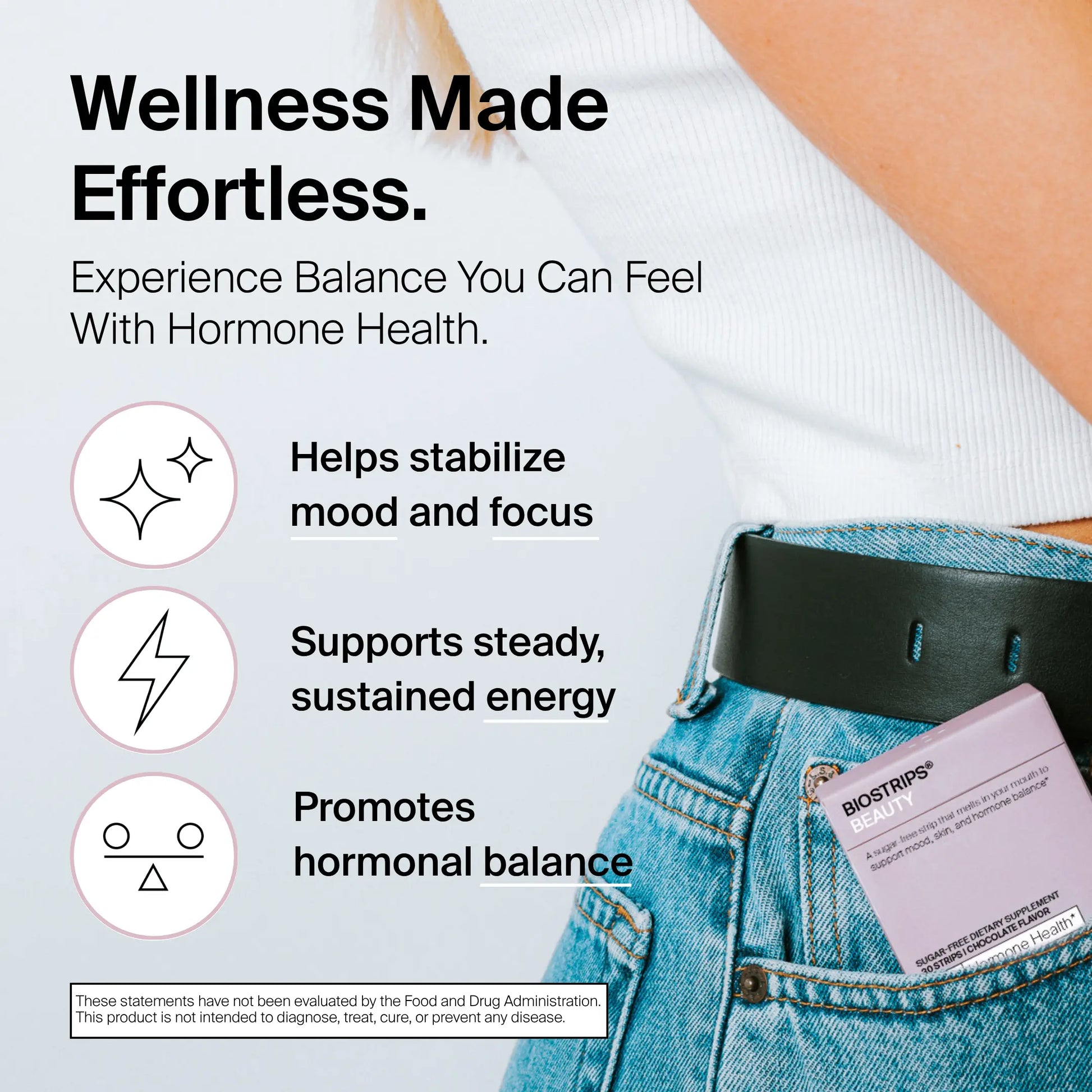 BIOSTRIPS Hormone health benefits listed, how wellness made effortless, experience balance you can feel with hormone health.